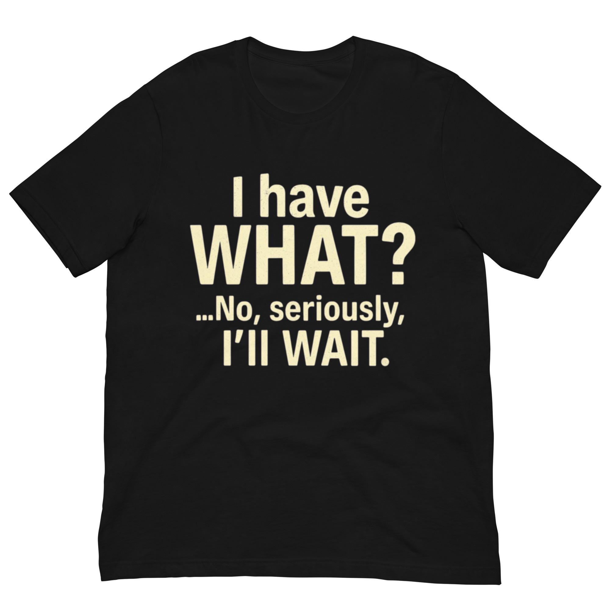 Faslom Funny T Shirts for Men – I Have What? No Seriously, I’ll Wait Tee