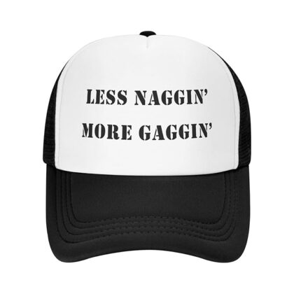 Less Naggin More Gaggin Trucker Hat – Adjustable Funny Cap